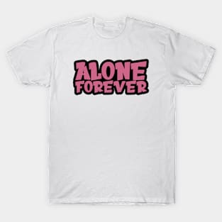 Alone Forever | Single Love Funny Anti Valentine's Day T-Shirt